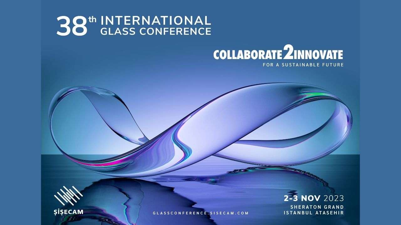 Şişecam Cam Konferansı'nda global cam sektörü temsilcileri bir araya geldi