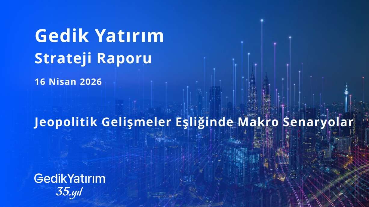 Gedik Yatırım, Hürmüz Boğazı sonrası senaryoları ve Borsa İstanbul öngörülerini açıkladı