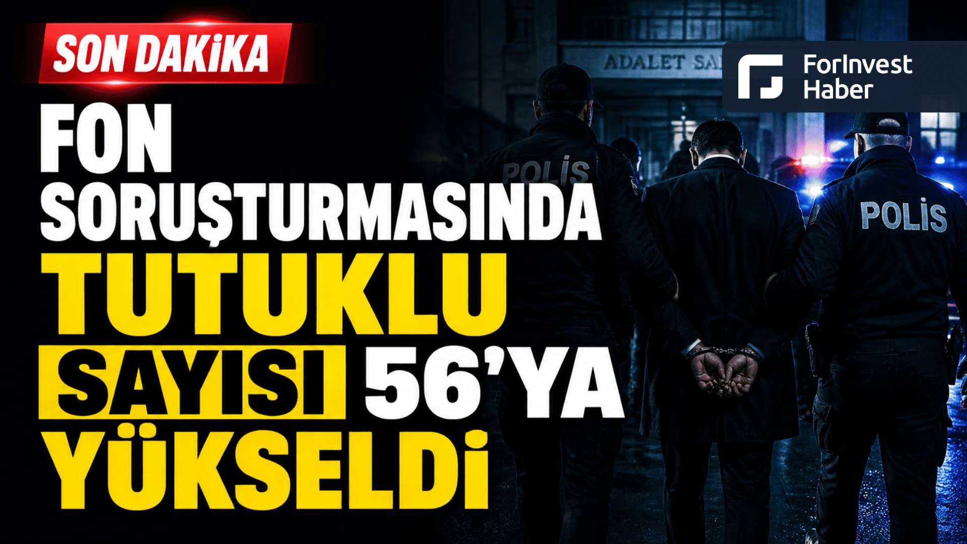 Fon soruşturmasında tutuklu sayısı 56'ya yükseldi