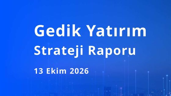 Gedik Yatırım'dan BIST 100, faiz, petrol tahminleri