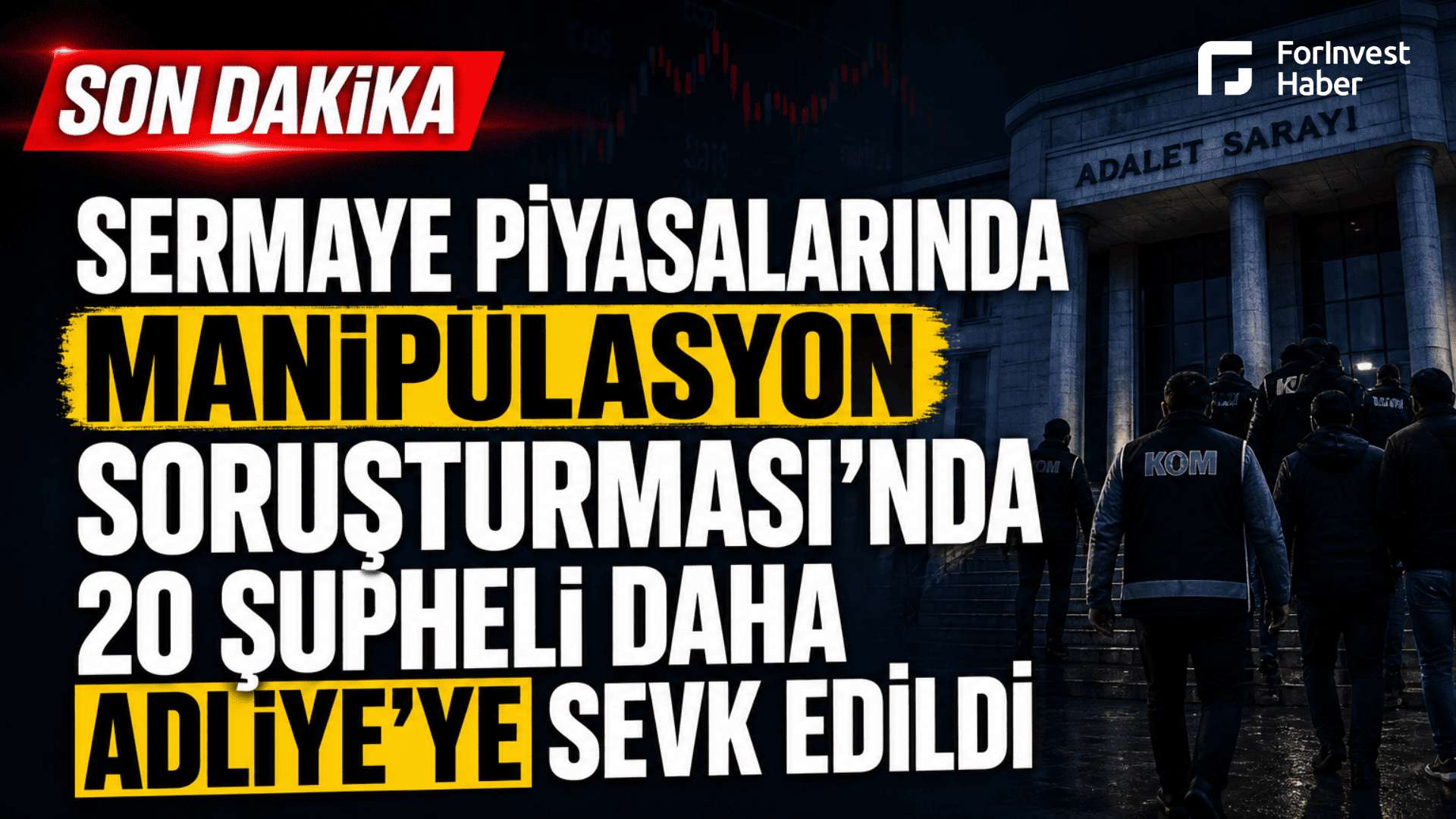 Sermaye piyasasında manipülasyon soruşturmalarında 20 şüpheli adliyeye sevk edildi