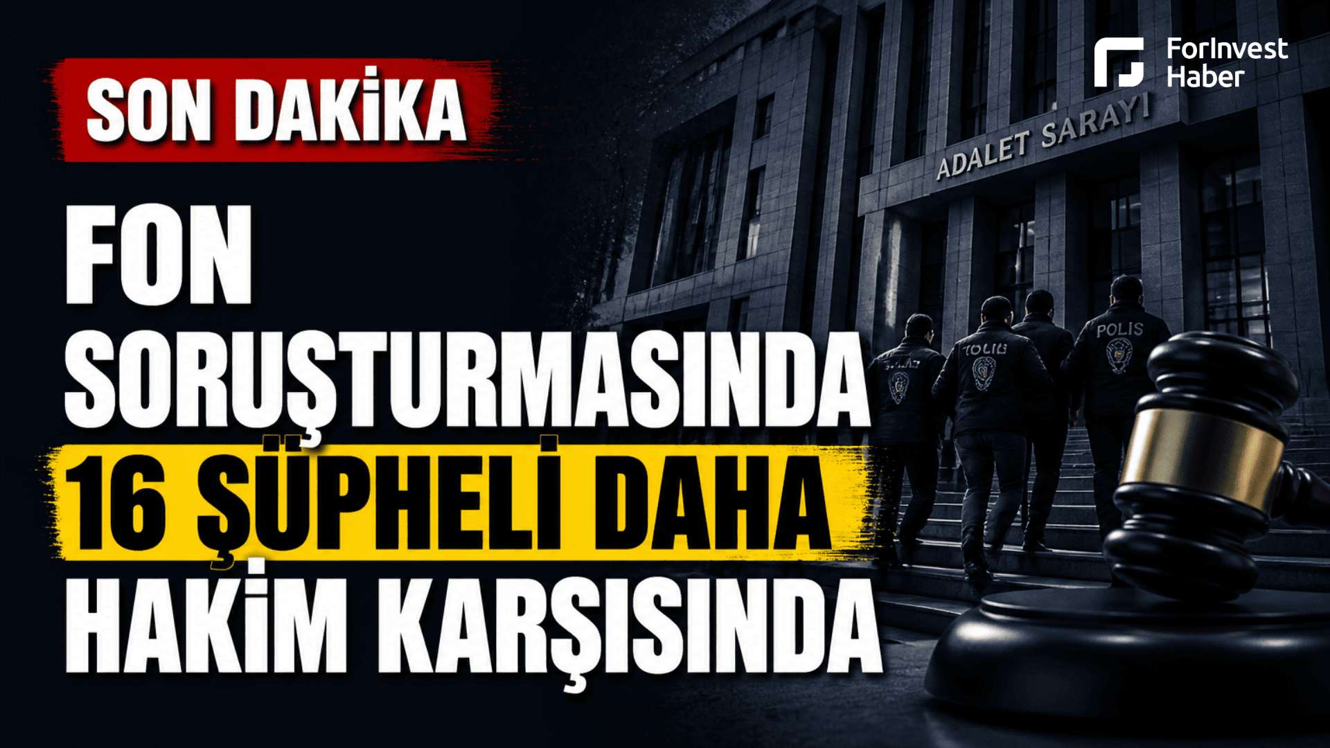 Fon soruşturmasında 16 şüpheli daha  tutuklama talebiyle sulh ceza hakimliğine sevk edildi
