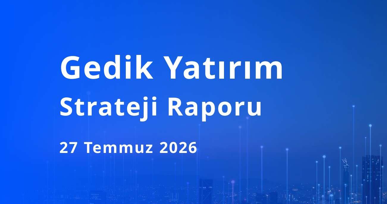 Gedik Yatırım’ın BIST 100 için hedef seviyesi yüzde 36,5 yükseliş potansiyeline işaret etti