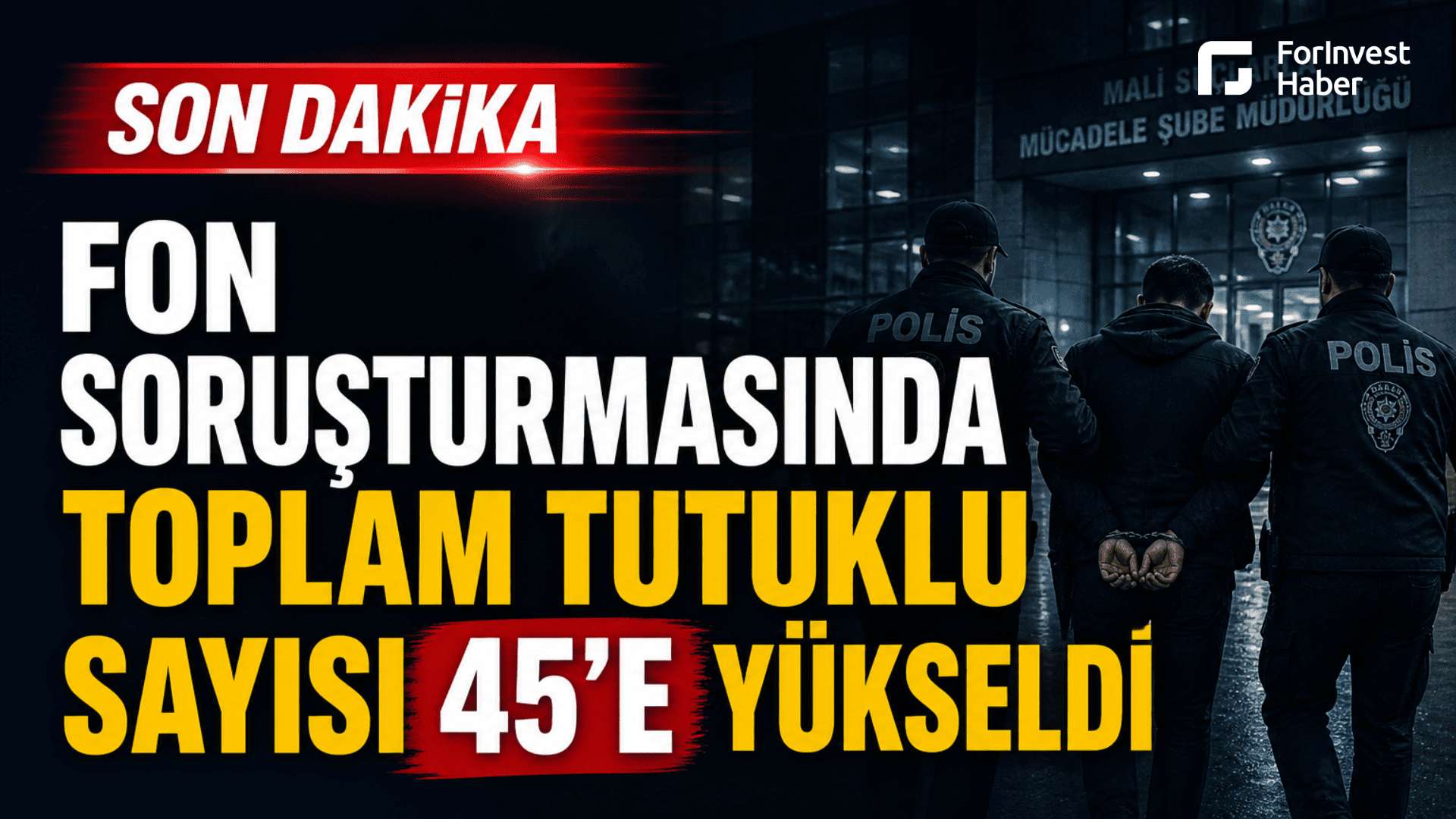 Fon soruşturmasında toplam tutuklu sayısı 45'e yükseldi